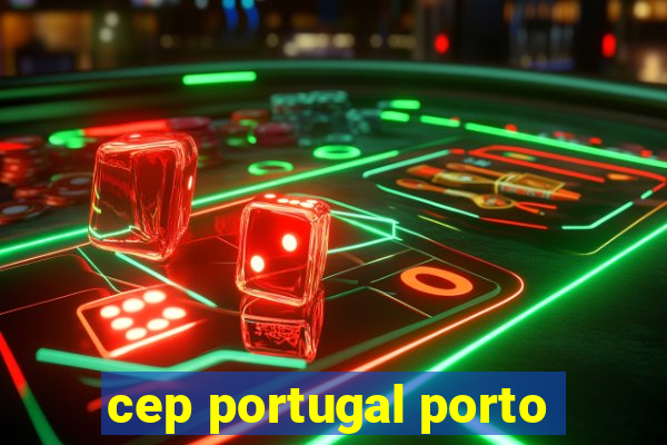 cep portugal porto